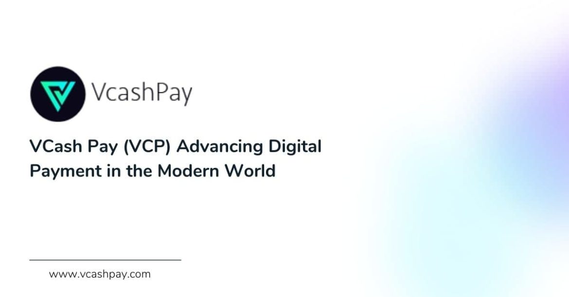 VCash-Pay-VCP-Advancing-Digital-Payment-in-the-Modern-World.jpg VCash Pay (VCP) Advancing Digital Payment in the Modern World