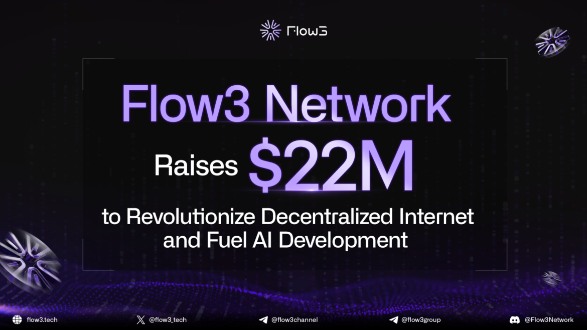 Flow3 Network Raises $22M to Revolutionize Decentralized Internet and Fuel AI Development Flow3 Network Raises $22M to Revolutionize Decentralized Internet and Fuel AI Development